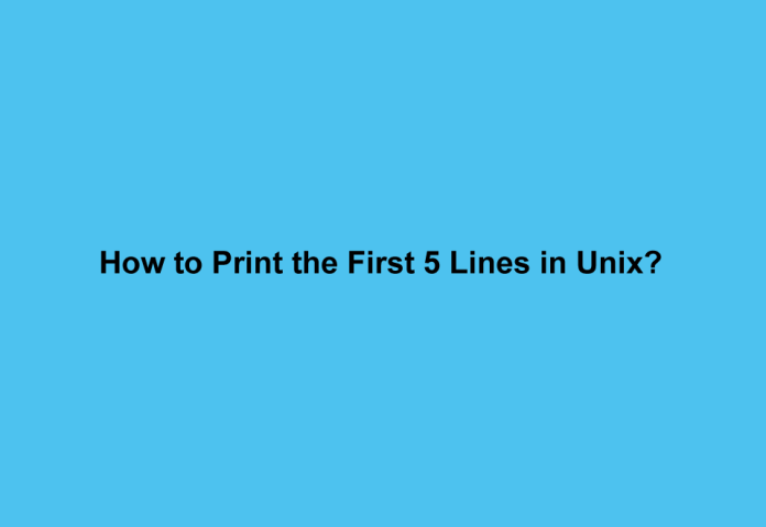 How to Print the First 5 Lines in Unix?