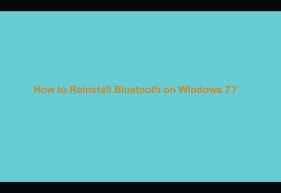How to Reinstall Bluetooth on Windows 7